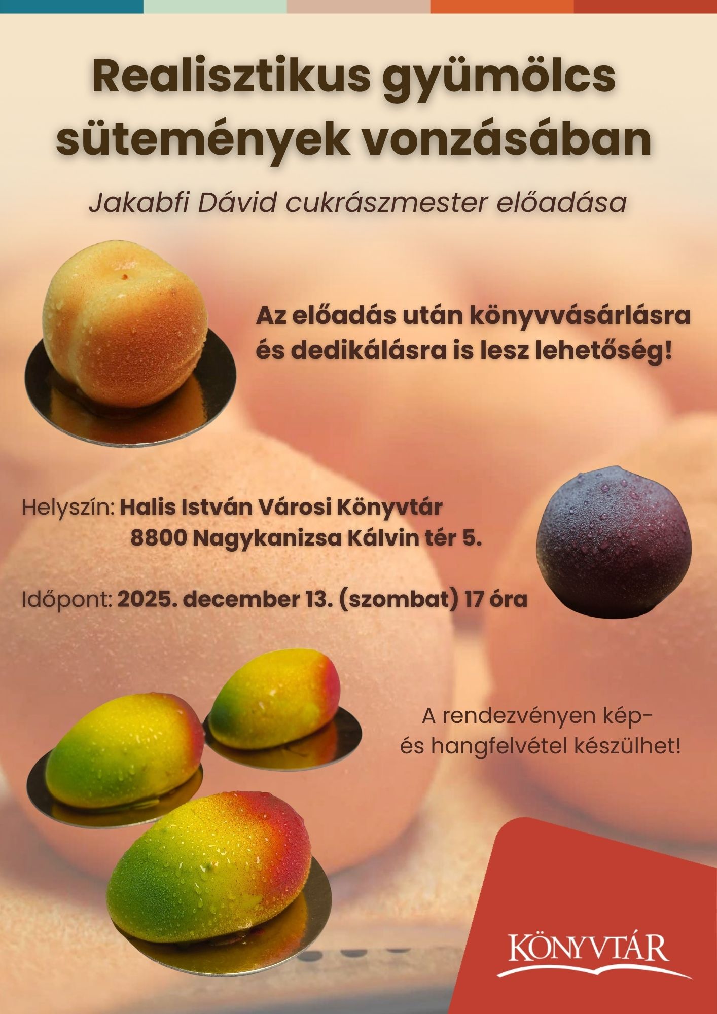 Kiemelő fotó - Realisztikus gyümölcs sütemények vonzásában - Jakabfi Dávid cukrászmester elõadása (december 13.)